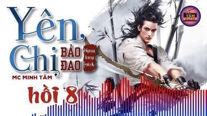 YÊN CHI BẢO ĐAO - Tập 8 | Ngọa Long Sinh | Tâm Radio | Truyện Kiếm Hiệp Hay