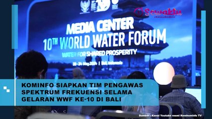Selama World Water Forum ke-10 di Bali, Kominfo Siapkan Tim Pengawas Spektrum Frekuensi