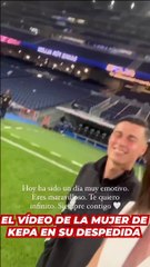 El emotivo vídeo de la mujer de Kepa el día del adiós del portero