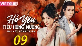 HỒ YÊU TIỂU HỒNG NƯƠNG NGUYỆT HỒNG THIÊN - Tập 09 VIETSUB | Dương Mịch & Cung Tuấn