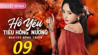 HỒ YÊU TIỂU HỒNG NƯƠNG NGUYỆT HỒNG THIÊN - Tập 09 [Thuyết Minh] | Dương Mịch & Cung Tuấn