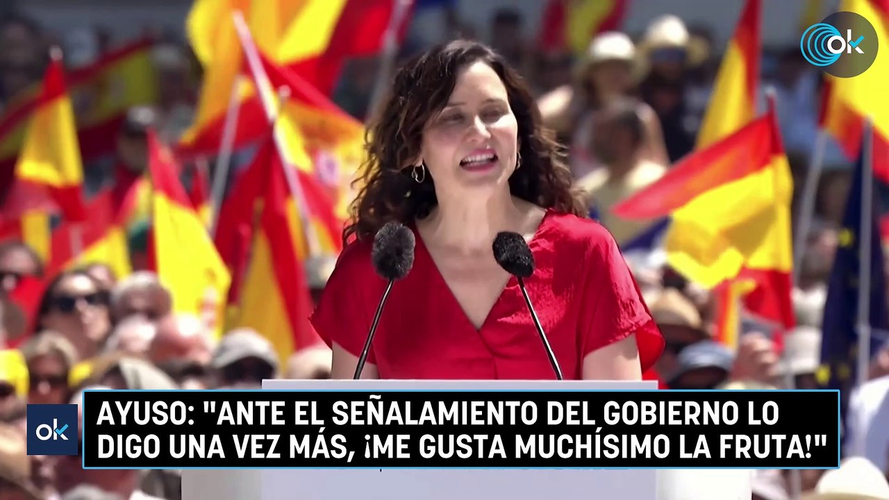 Ayuso: "Ante el señalamiento del Gobierno lo digo una vez más, ¡me gusta muchísimo la fruta!"