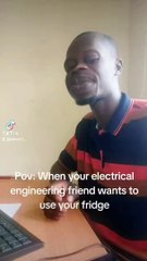 Comedy: when you electrical engineering friend wants to use your fridge