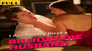 I Accidentally Hired a Billionaire Husband All Eps 1-95