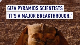 Giza Pyramids Scientists: ‘It's a major breakthrough.’