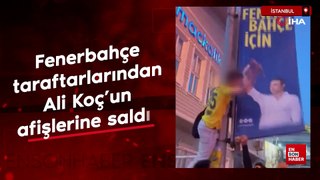 Fenerbahçe taraftarlarından Ali Koç'un afişlerine saldırı
