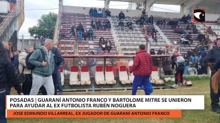 Posadas | Guaraní Antonio Franco y Bartolome Mitre se unieron para ayudar al ex futbolista Rubén Noguera