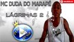 MC DUDA DO MARAPÉ - LÁGRIMAS PARTE 2 ♪(LETRA+DOWNLOAD)♫