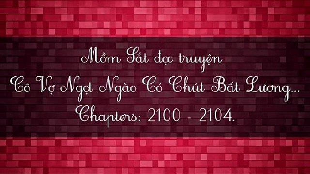 Chương 2100-2104 Cô Vợ Ngọt Ngào Có Chút Bất Lương - Vợ Mới Bất Lương Có Chút Ngọt