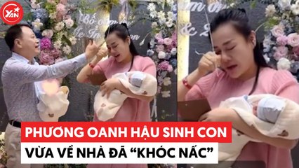 Phương Oanh vừa về đến nhà hậu sinh con đã "khóc nấc"