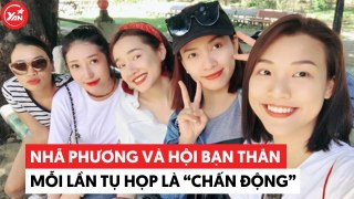 Hội bạn thân Nhã Phương mỗi lần tụ họp là gây chấn động vì 