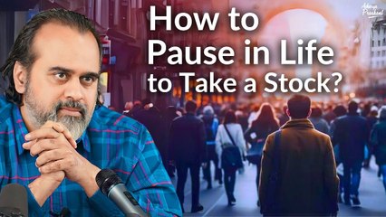 How to pause in life to take a stock?|| Acharya Prashant (2021)