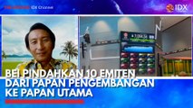 BEI Pindahkan 10 Emiten dari Papan Pengembangan ke Papan Utama