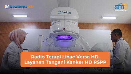 Radio Terapi Linac Versa HD, Layanan Tangani Kanker HD RSPP