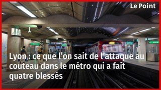 Lyon : ce que l’on sait de l’attaque au couteau dans le métro qui a fait quatre blessés