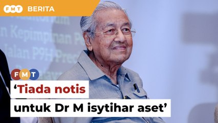Tiada notis ‘buat masa ini’ untuk Dr M isytihar aset, kata Azam