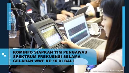 Kominfo Siapkan Tim Pengawas Spektrum Frekuensi Selama Gelaran WWF ke 10 Bali 2024