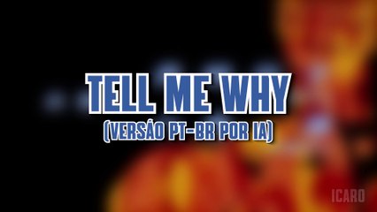 TELL ME WHY em PT-BR cantado por IA