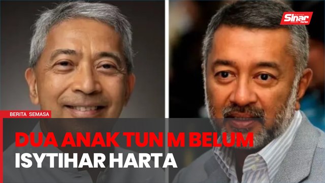 SPRM belum terima notis isytihar harta dua anak Tun M