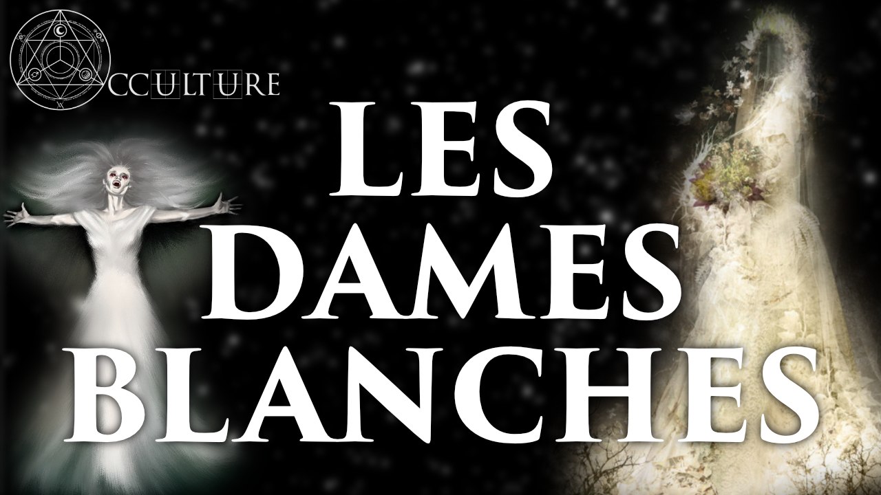 Les Dames Blanches (les fantômes n°2) - Occulture Episode 6