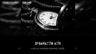 Sebahattin Atik - Ayrılık Derdinin Dermanı Nedir