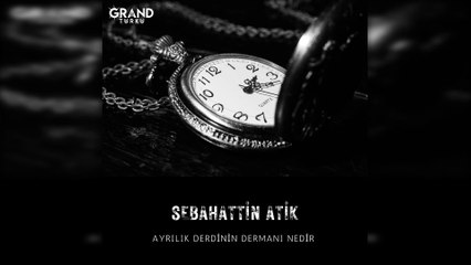 Sebahattin Atik - Ayrılık Derdinin Dermanı Nedir