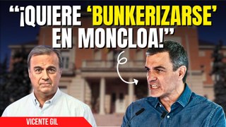 Estacazo de Vicente Gil a Pedro Sánchez: “¡Quiere estar en Moncloa no quiere gobernar!”