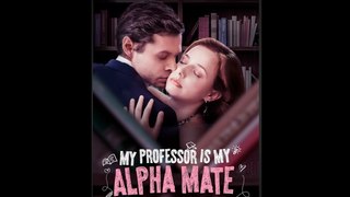 My Professor is My Alpha Mate  Full Episode