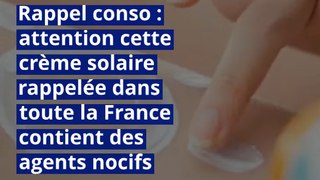 Rappel conso : attention cette crème solaire rappelée dans toute la France contient des agents nocifs