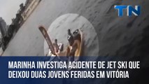 Marinha investiga acidente de jet ski que deixou duas jovens feridas em Vitória