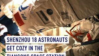 Shenzhou 18 astronauts get cozy in space