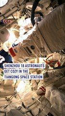 Shenzhou 18 astronauts get cozy in space