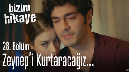 Zeynep'i kurtaracağız - Bizim Hikaye 28. Bölüm