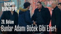 Böylesi adamı böcek gibi ezer - Bizim Hikaye 28. Bölüm