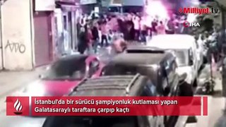 İstanbul'da bir sürücü şampiyonluk kutlaması yapan Galatasaraylı taraftara çarpıp kaçtı