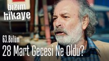 28 Mart gecesi ne olmuş olabilir? - Bizim Hikaye 63. Bölüm