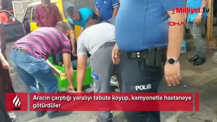 Yaralıyı tabuta koyup, kamyonetle hastaneye götürdüler