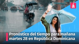 Pronóstico del tiempo para mañana martes 28 de mayo en la República Dominicana