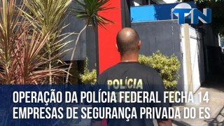 Operação da Polícia Federal fecha 14 empresas de segurança privada do ES