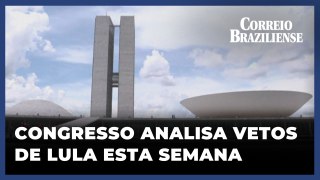 CONGRESSO ANALISA VETOS DE LULA ESTA SEMANA; SAIBA O QUE ESTÁ EM JOGO