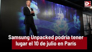 Samsung Unpacked podría tener lugar el 10 de julio en París
