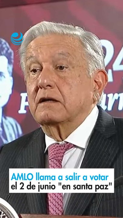 AMLO llama a salir a votar el 2 de junio "en santa paz" - Vídeo Dailymotion