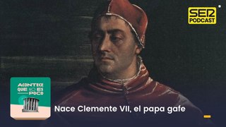 Nace Clemente VII, el papa gafe