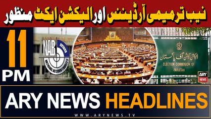 ARY News 11 PM Headlines | 27th May 2024 | NAB Amendment and Election Act passed