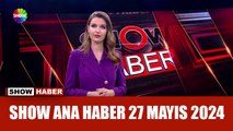 Show Ana Haber 27 Mayıs 2024