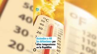 Ascienden a 48 las defunciones por altas temperaturas en la República