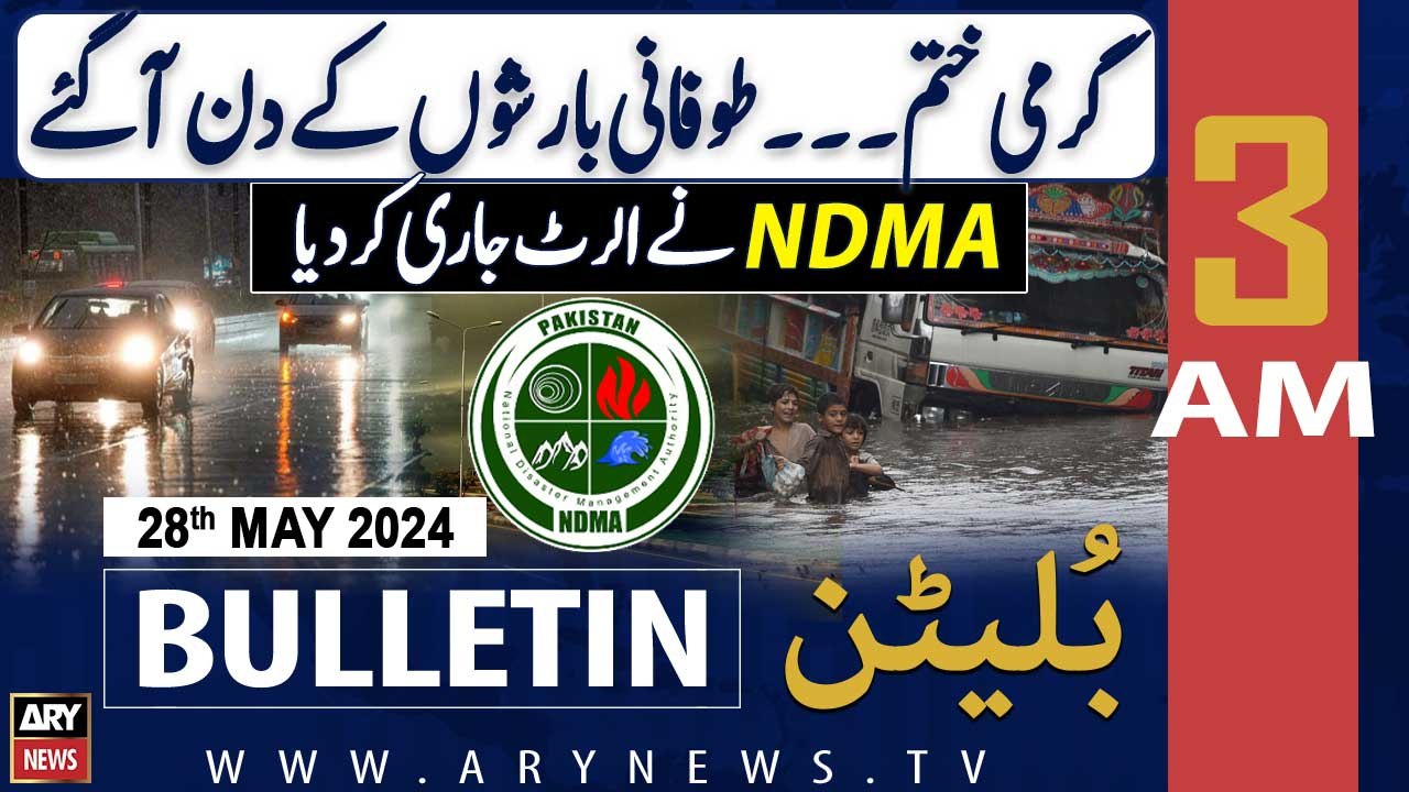 ARY News 3 AM Bulletin News 28th May 2024 | NDMA issues weather alert of rains, from today