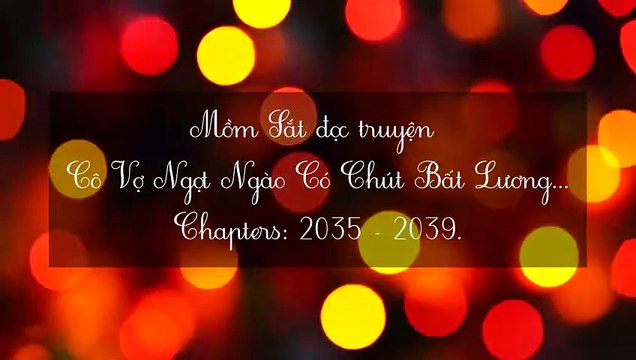 Chương 2035-2039 Cô Vợ Ngọt Ngào Có Chút Bất Lương - Vợ Mới Bất Lương Có Chút Ngọt