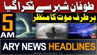 ARY News 5 AM Headlines 28th May 2024 | Sea Storm Hits City