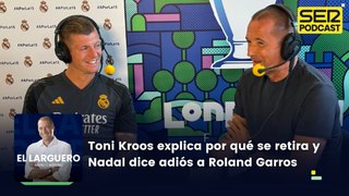Toni Kroos explica por qué se retira y Nadal dice adiós a Roland Garros